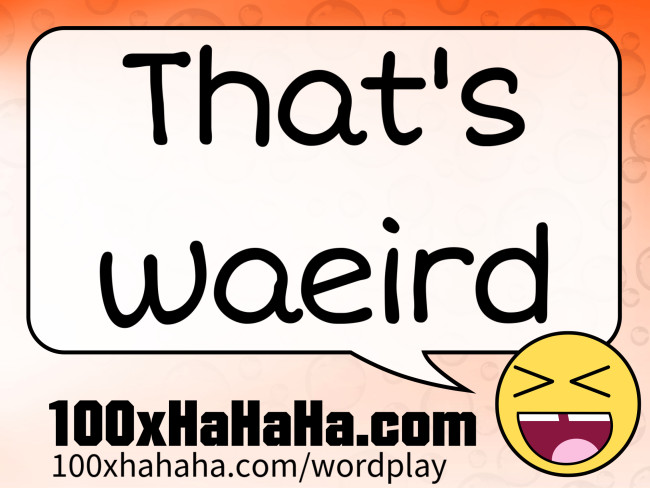 That's waeird