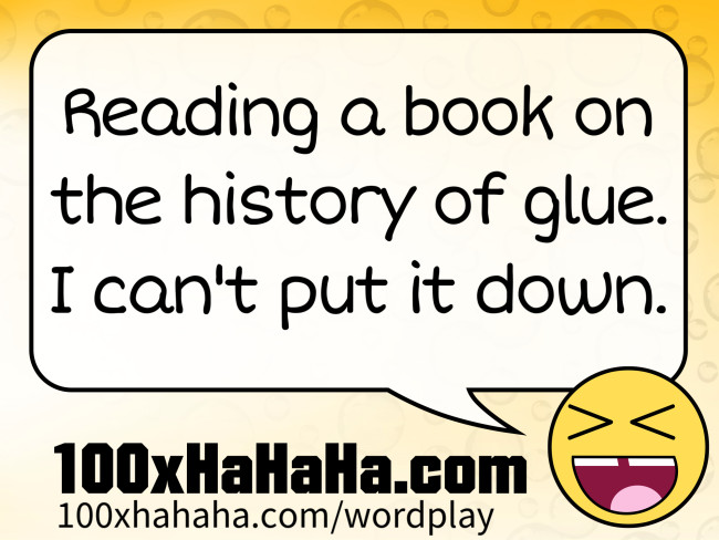 Reading a book on the history of glue. I can't put it down.