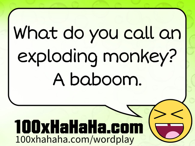 What do you call an exploding monkey? A baboom.