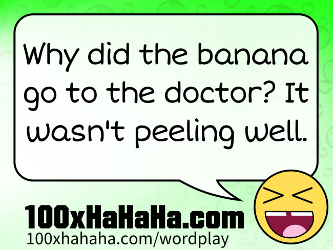 Why did the banana go to the doctor? It wasn't peeling well.