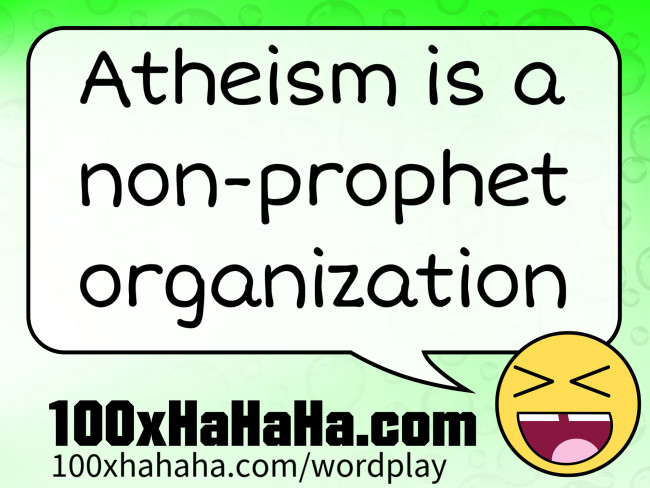 Atheism is a non-prophet organization