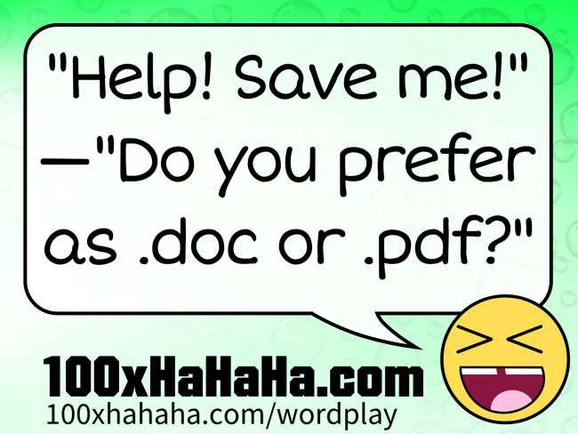 "Help! Save me!" —"Do you prefer as .doc or .pdf?"