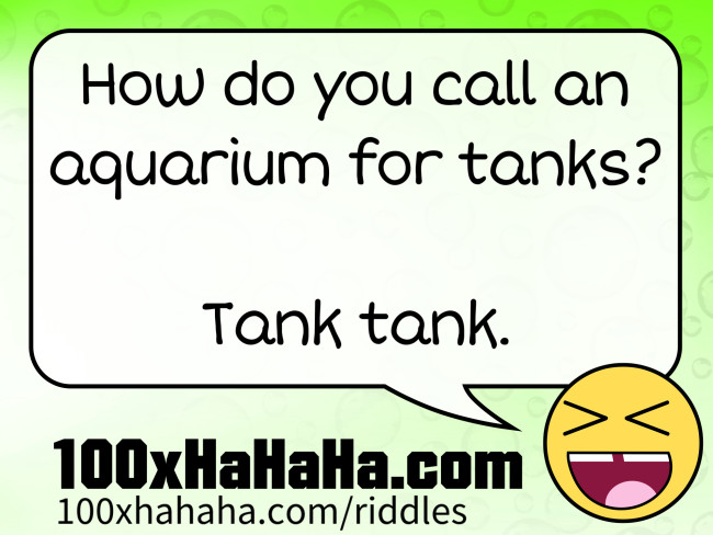 How do you call an aquarium for tanks? / / Tank tank.