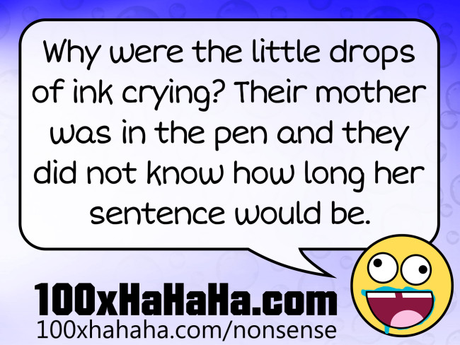 Why were the little drops of ink crying? Their mother was in the pen and they did not know how long her sentence would be.