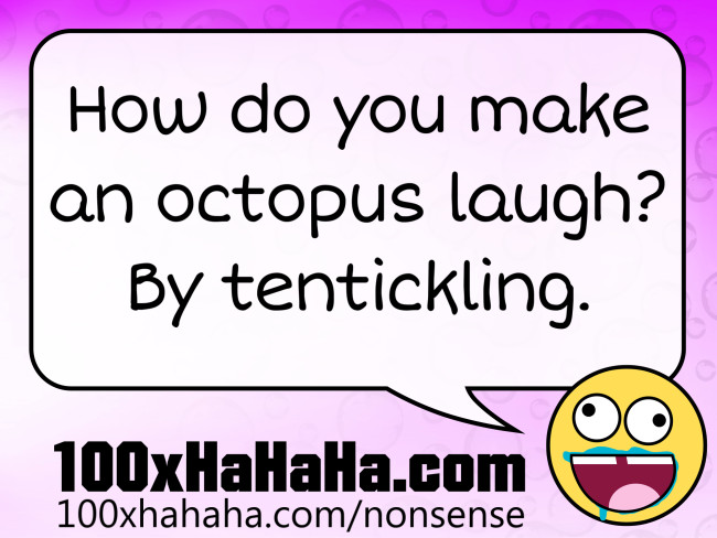 How do you make an octopus laugh? By tentickling