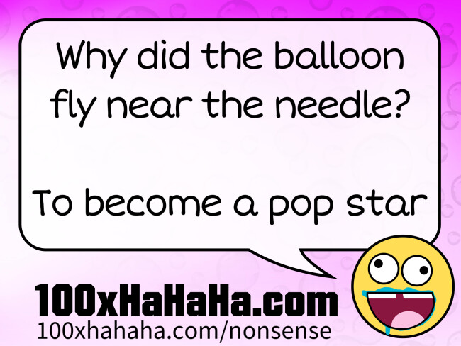 Why did the balloon fly near the needle? / / To become a pop star