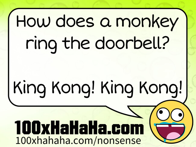 How does a monkey ring the doorbell? / / King Kong! King Kong!