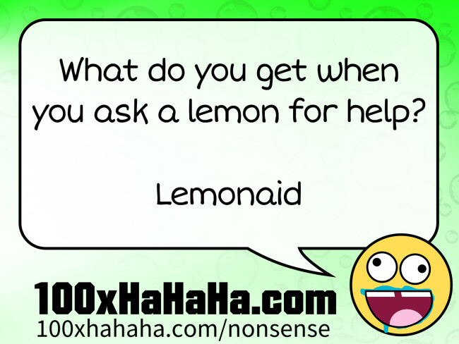 What do you get when you ask a lemon for help? / / Lemonaid