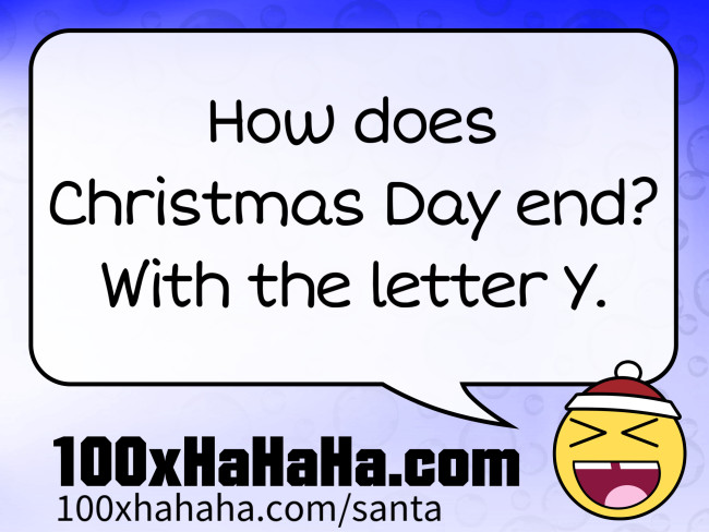 How does Christmas Day end? With the letter Y.