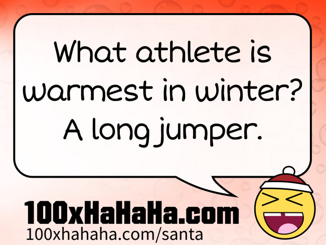 What athlete is warmest in winter? A long jumper.