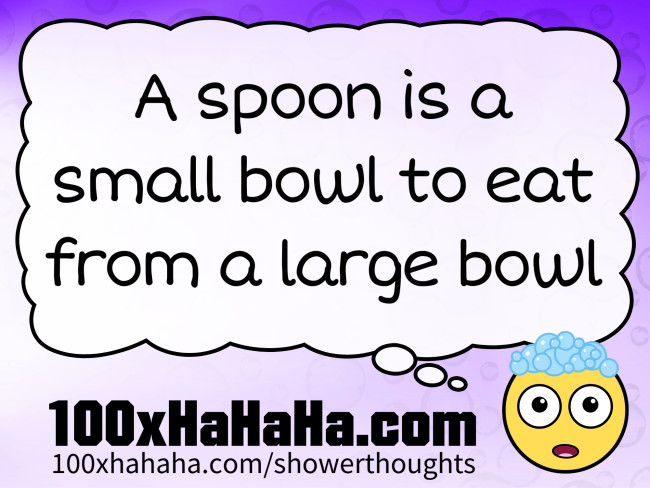 A spoon is a small bowl to eat from a large bowl