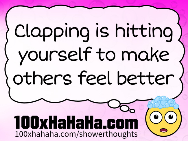 Clapping is hitting yourself to make others feel better