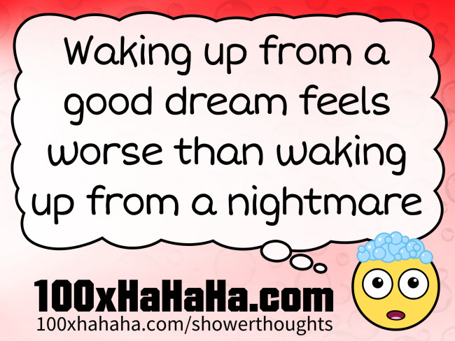 Waking up from a good dream feels worse than waking up from a nightmare