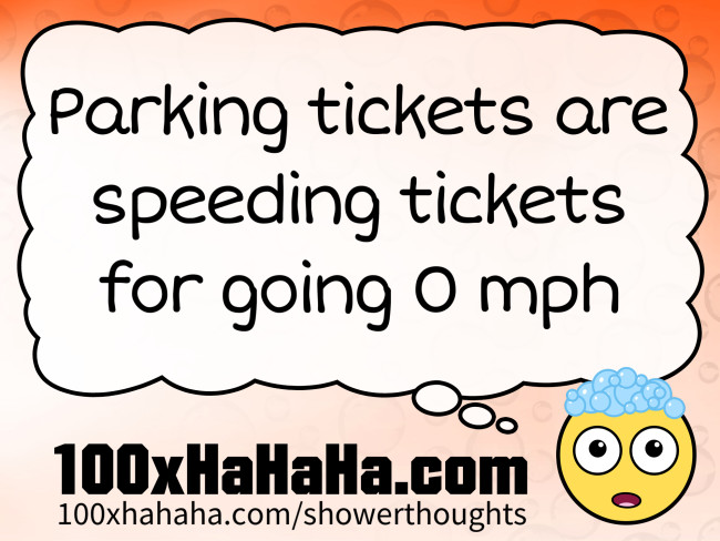Parking tickets are speeding tickets for going 0 mph