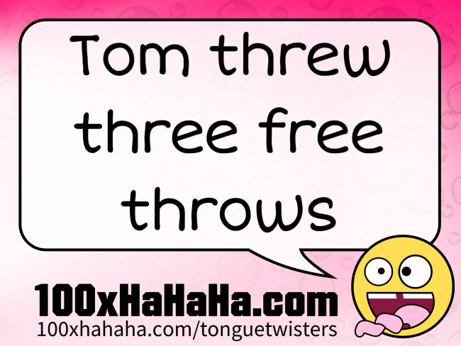 Tom threw three free throws