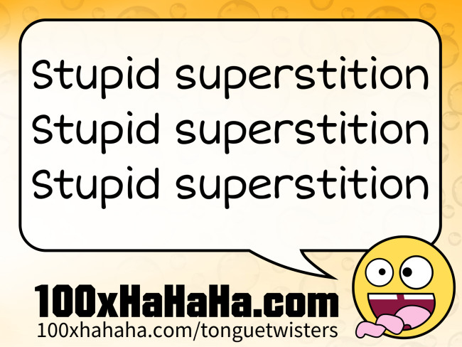 Stupid superstition / Stupid superstition / Stupid superstition