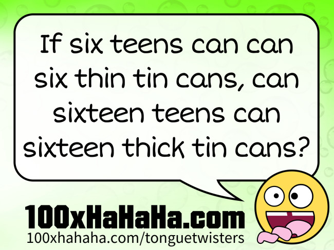 If six teens can can six thin tin cans, can sixteen teens can sixteen thick tin cans?
