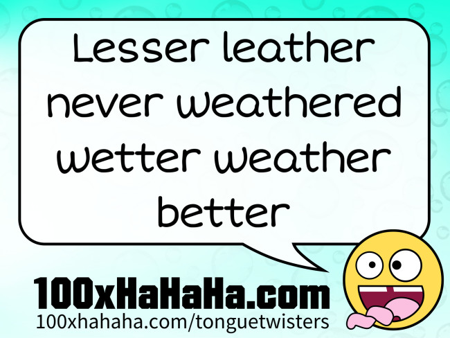 Lesser leather never weathered wetter weather better