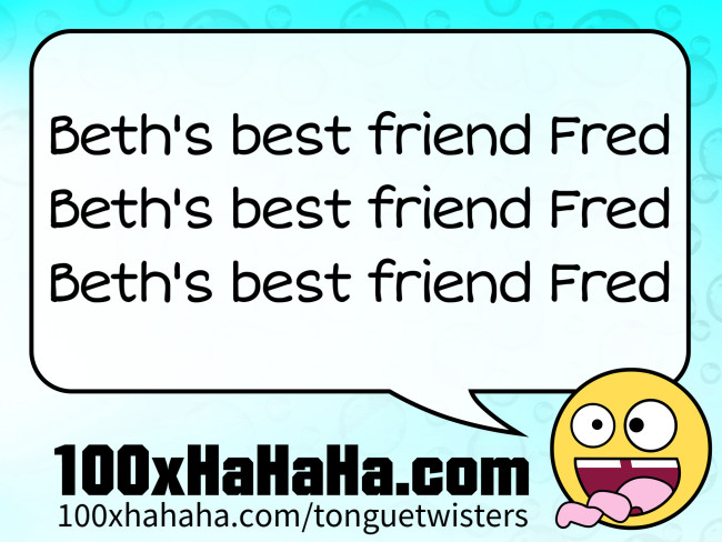 Beth's best friend Fred / Beth's best friend Fred / Beth's best friend Fred