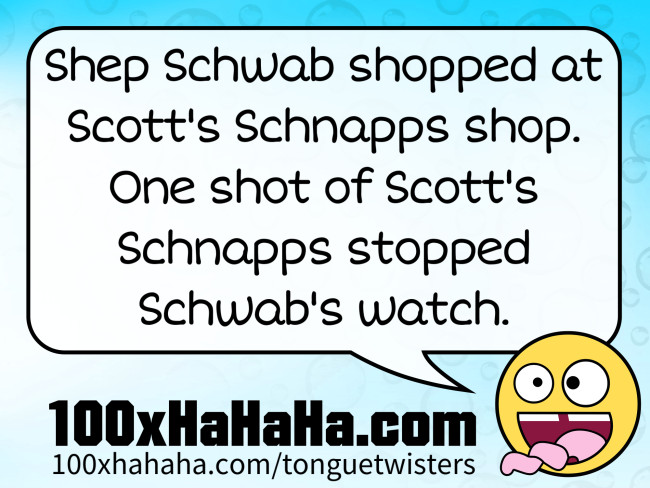 Shep Schwab shopped at Scott's Schnapps shop. One shot of Scott's Schnapps stopped Schwab's watch.