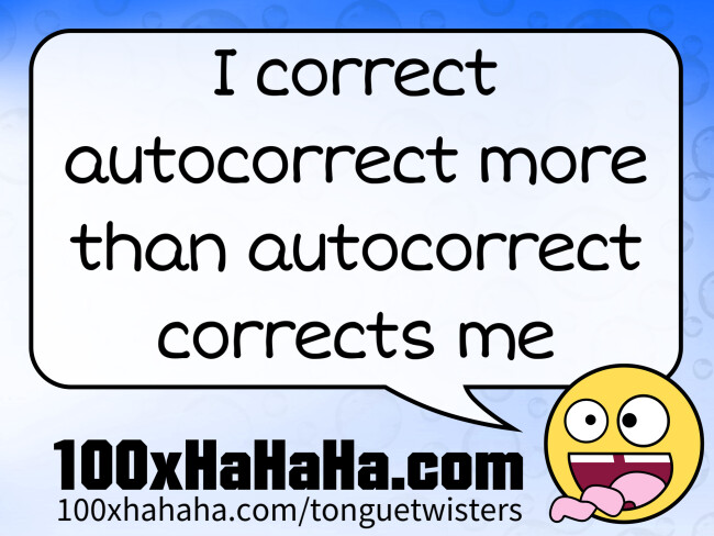 I correct autocorrect more than autocorrect corrects me