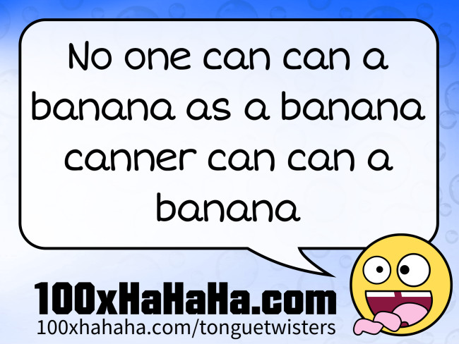 No one can can a banana as a banana canner can can a banana