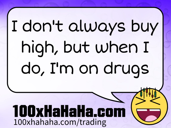 I don't always buy high, but when I do, I'm on drugs