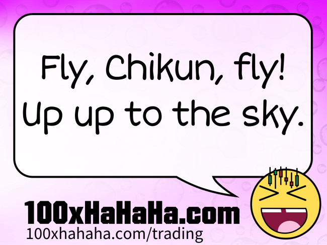 Fly, Chikun, fly! / Up up to the sky.