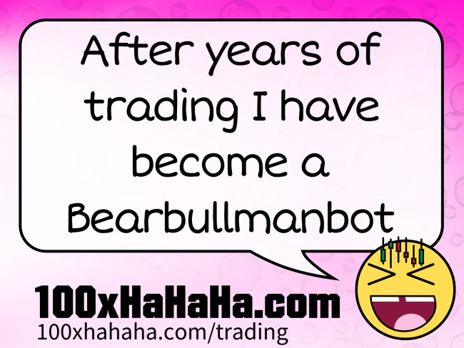After years of trading I have become a Bearbullmanbot