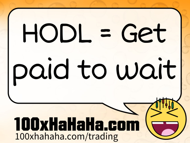 HODL = Get paid to wait