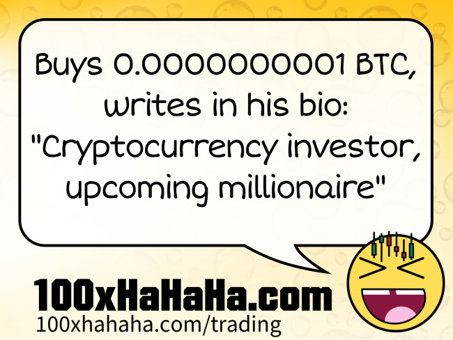 Buys 0.0000000001 BTC, writes in his bio: "Cryptocurrency investor, upcoming millionaire"