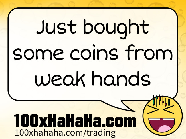 Just bought some coins from weak hands