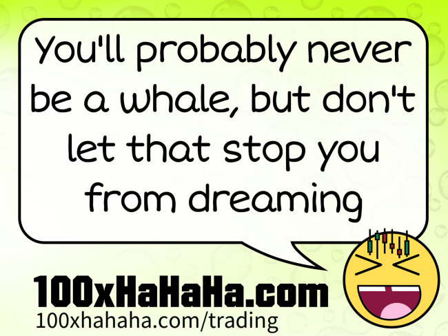You'll probably never be a whale, but don't let that stop you from dreaming