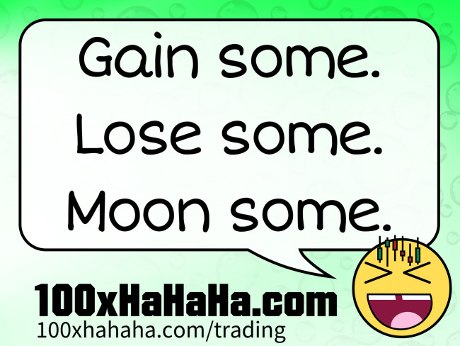 Gain some. Lose some. Moon some.