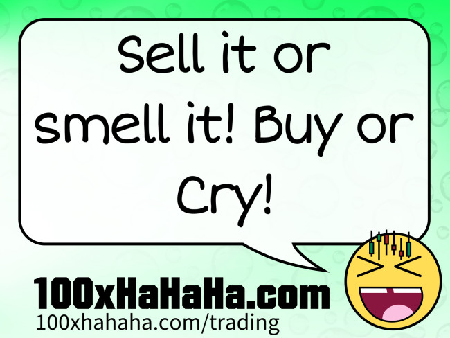 Sell it or smell it! Buy or Cry!