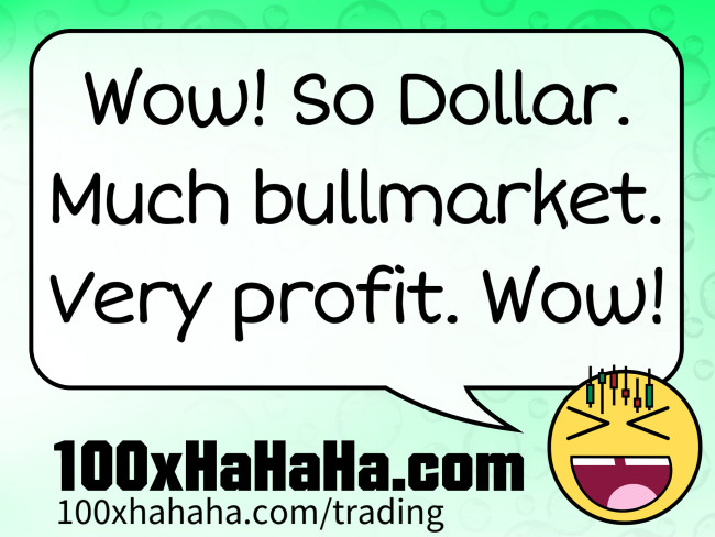 Wow! So Dollar. Much bullmarket. Very profit. Wow!