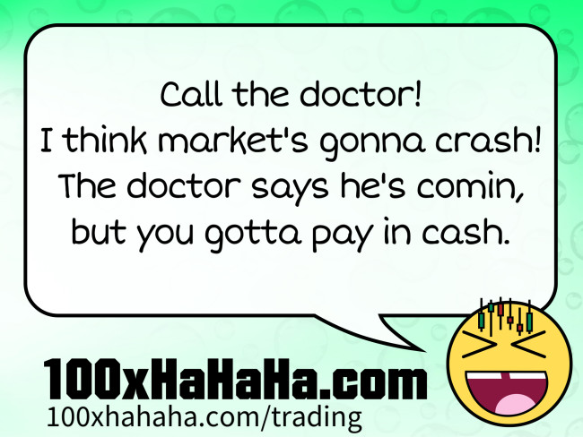 Call the doctor! / I think market's gonna crash! / The doctor says he's comin, / but you gotta pay in cash.