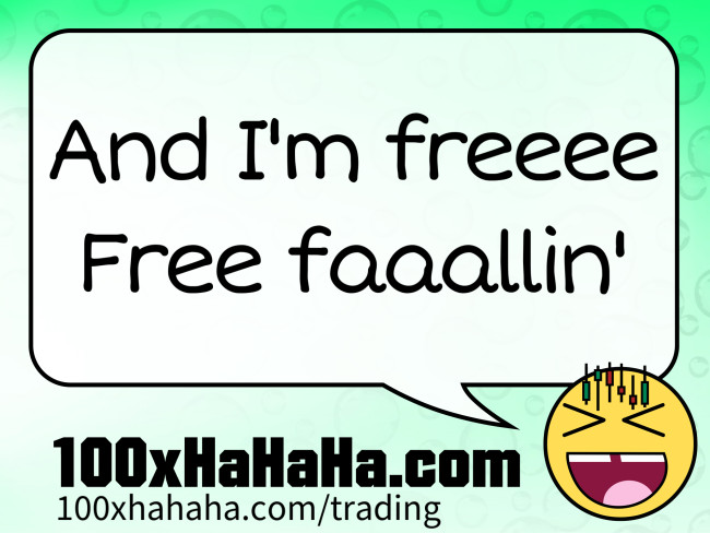 And I'm freeee / Free faaallin'