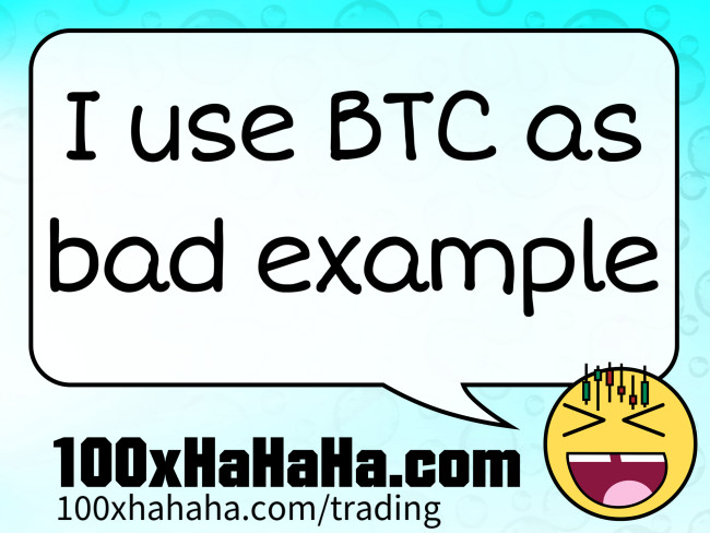 I use BTC as bad example