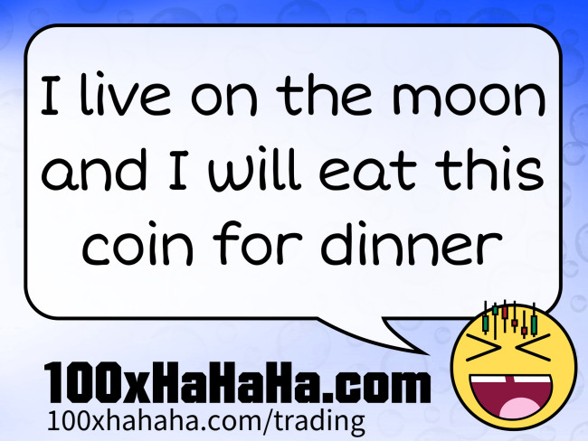I live on the moon and I will eat this coin for dinner