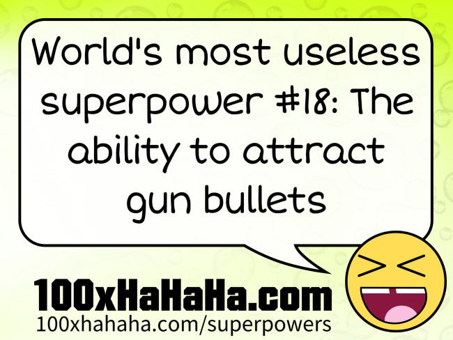 World's most useless superpower #18: The ability to attract gun bullets
