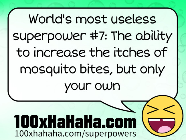 World's most useless superpower #7: The ability to increase the itches of mosquito bites, but only your own