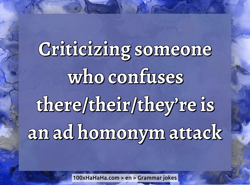 Criticizing someone who confuses there/their/they're is an ad homonym attack