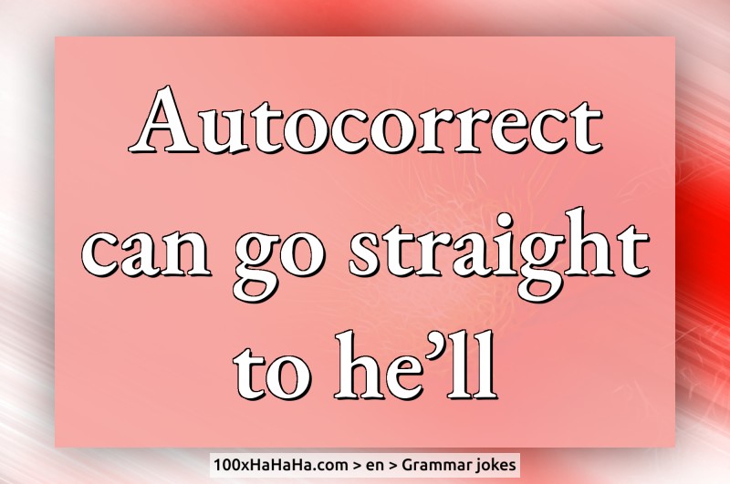 Autocorrect can go straight to he'll