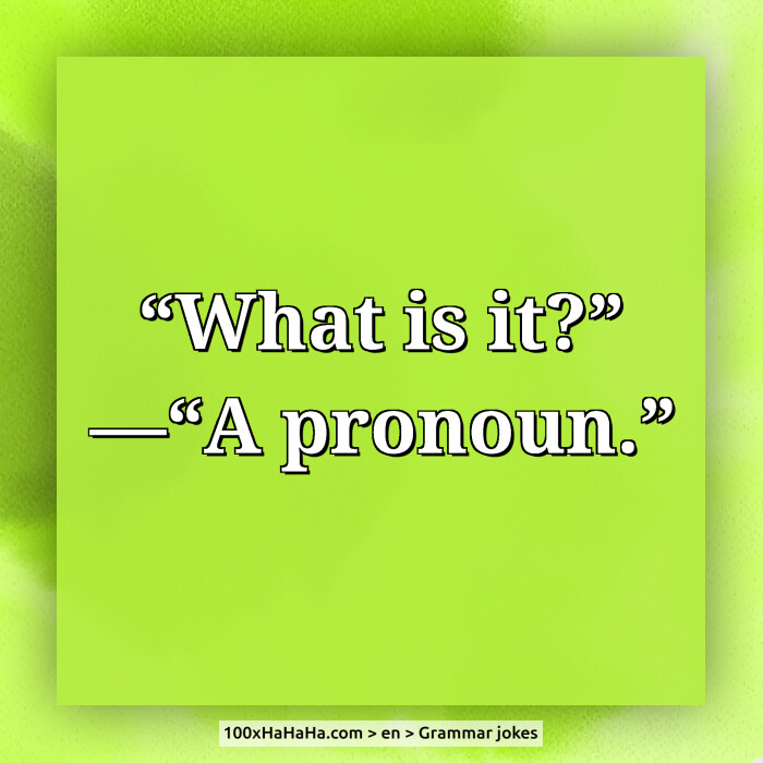 "What is it?" —"A pronoun."