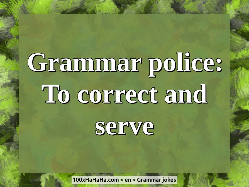 Grammar police: To correct and serve