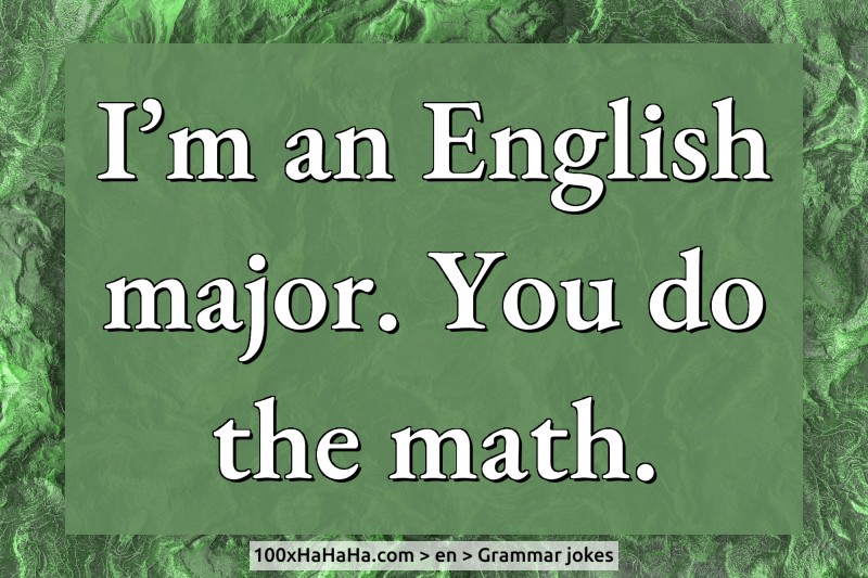 I'm an English major. You do the math.