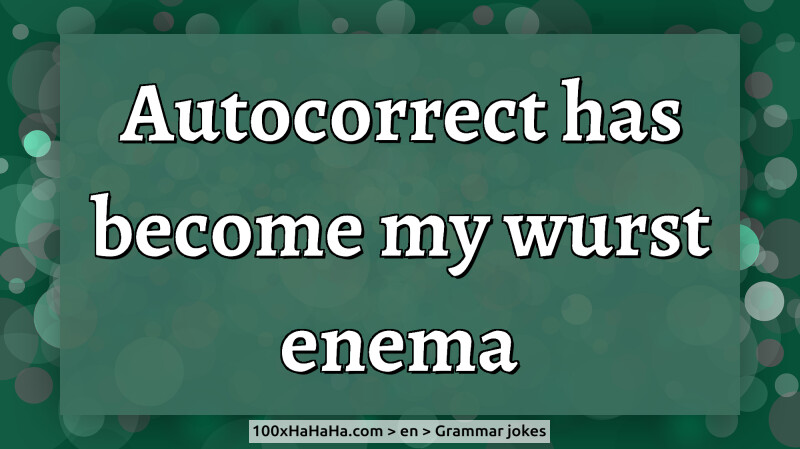 Autocorrect has become my wurst enema