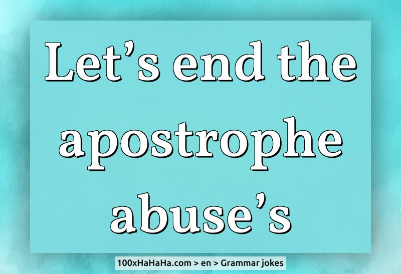 Let's end the apostrophe abuse's