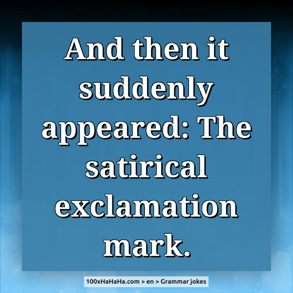 And then it suddenly appeared: The satirical exclamation mark.